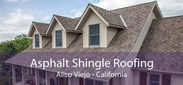 Asphalt Shingle Roofing Aliso Viejo - California