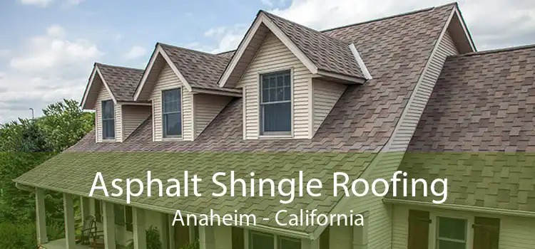 Asphalt Shingle Roofing Anaheim - California