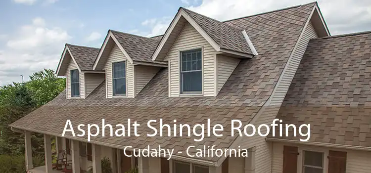 Asphalt Shingle Roofing Cudahy - California
