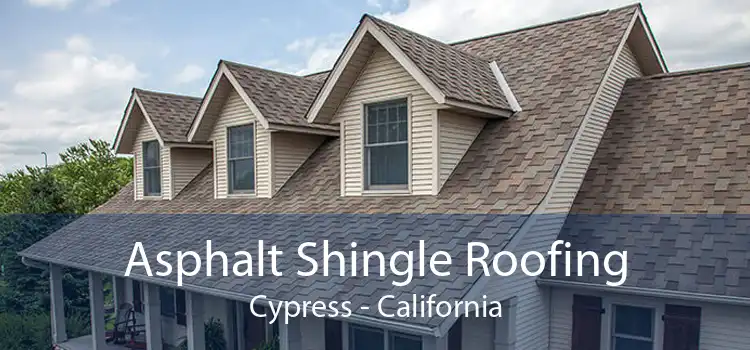 Asphalt Shingle Roofing Cypress - California