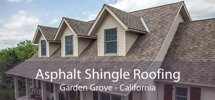 Asphalt Shingle Roofing Garden Grove - California