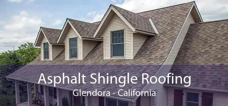 Asphalt Shingle Roofing Glendora - California