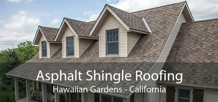 Asphalt Shingle Roofing Hawaiian Gardens - California