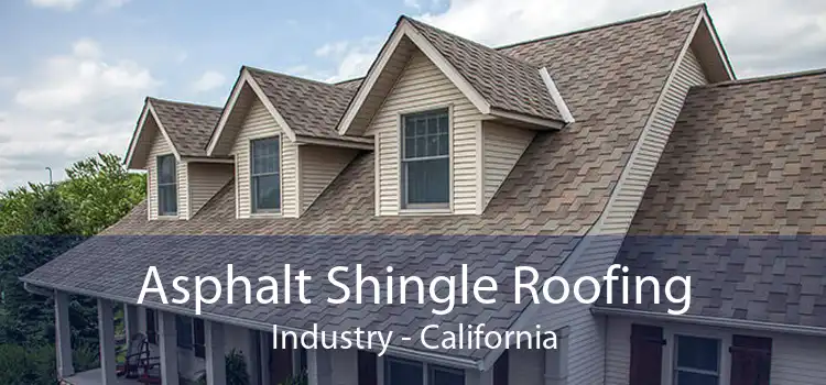 Asphalt Shingle Roofing Industry - California