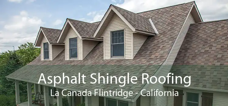 Asphalt Shingle Roofing La Canada Flintridge - California