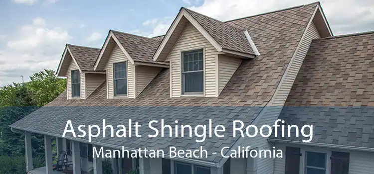 Asphalt Shingle Roofing Manhattan Beach - California