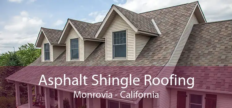 Asphalt Shingle Roofing Monrovia - California