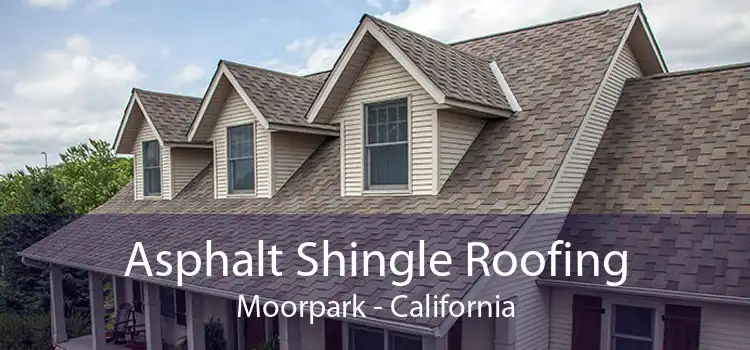 Asphalt Shingle Roofing Moorpark - California