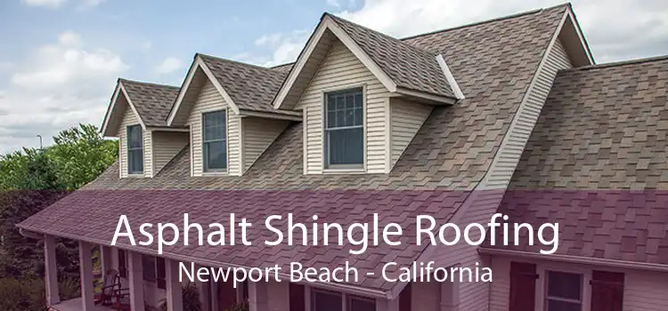 Asphalt Shingle Roofing Newport Beach - California