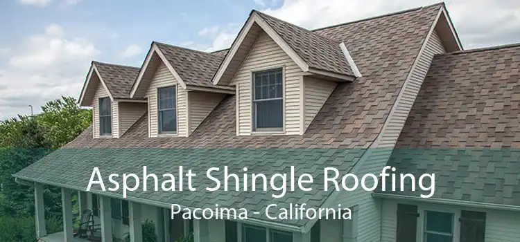 Asphalt Shingle Roofing Pacoima - California