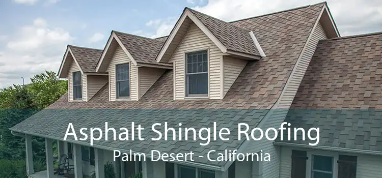 Asphalt Shingle Roofing Palm Desert - California