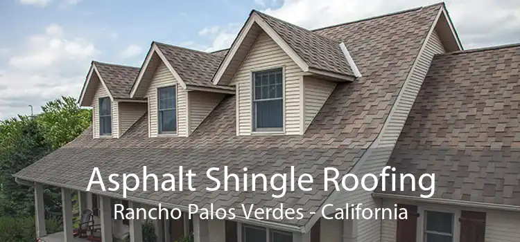Asphalt Shingle Roofing Rancho Palos Verdes - California