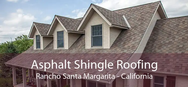 Asphalt Shingle Roofing Rancho Santa Margarita - California