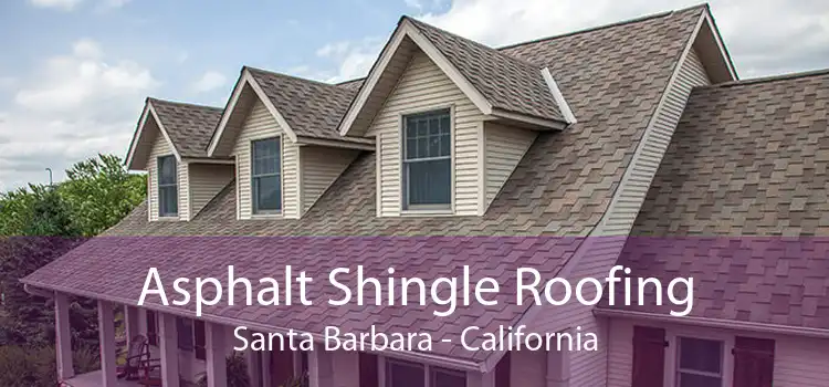 Asphalt Shingle Roofing Santa Barbara - California