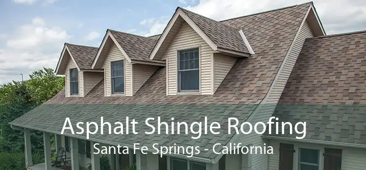 Asphalt Shingle Roofing Santa Fe Springs - California