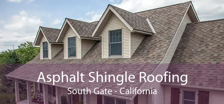 Asphalt Shingle Roofing South Gate - California