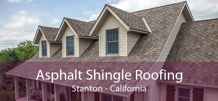 Asphalt Shingle Roofing Stanton - California