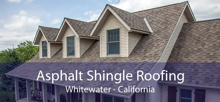 Asphalt Shingle Roofing Whitewater - California