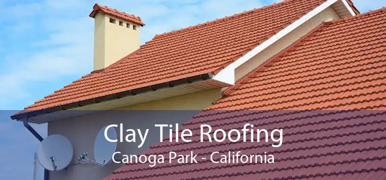 Clay Tile Roofing Canoga Park - California