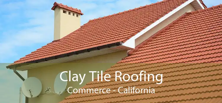 Clay Tile Roofing Commerce - California