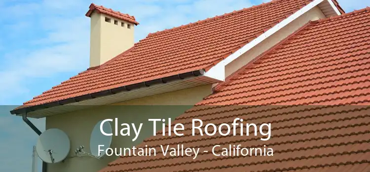Clay Tile Roofing Fountain Valley - California