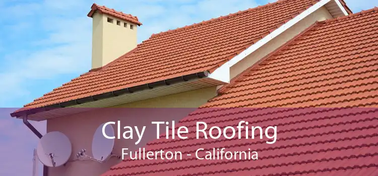 Clay Tile Roofing Fullerton - California
