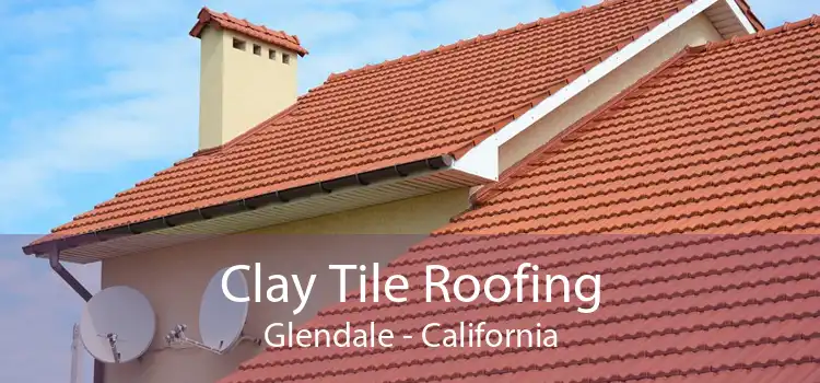 Clay Tile Roofing Glendale - California