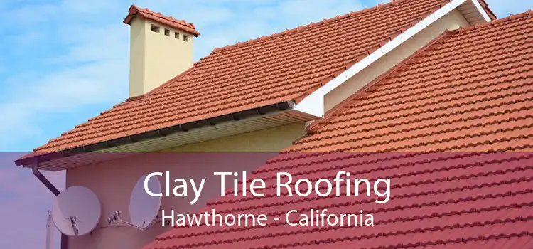 Clay Tile Roofing Hawthorne - California