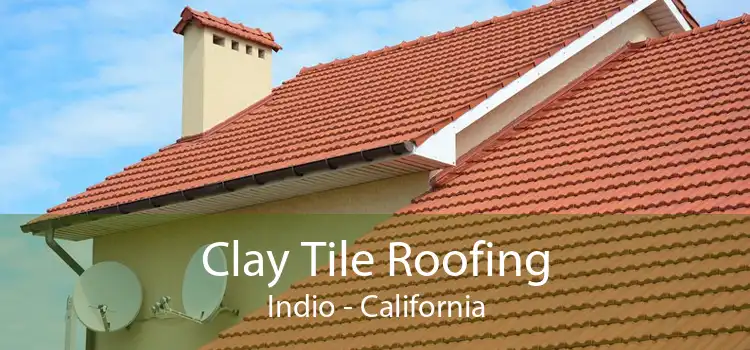 Clay Tile Roofing Indio - California