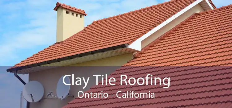 Clay Tile Roofing Ontario - California