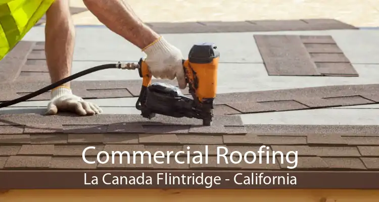 Commercial Roofing La Canada Flintridge - California
