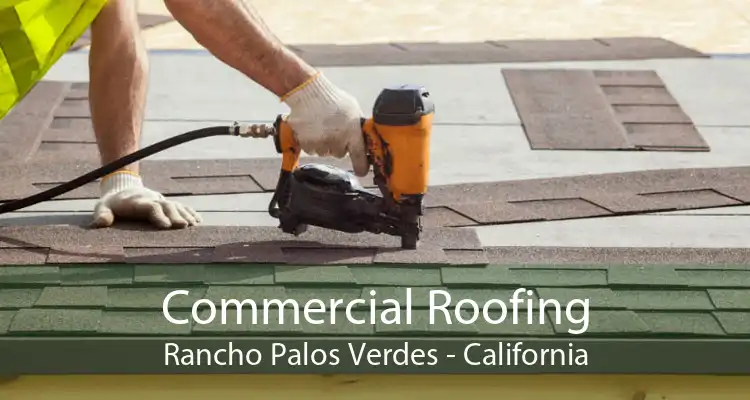 Commercial Roofing Rancho Palos Verdes - California