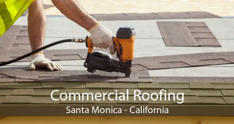 Commercial Roofing Santa Monica - California