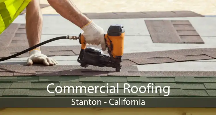 Commercial Roofing Stanton - California