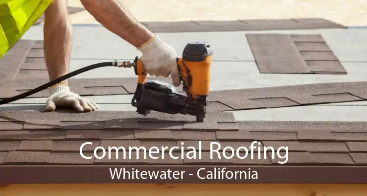 Commercial Roofing Whitewater - California
