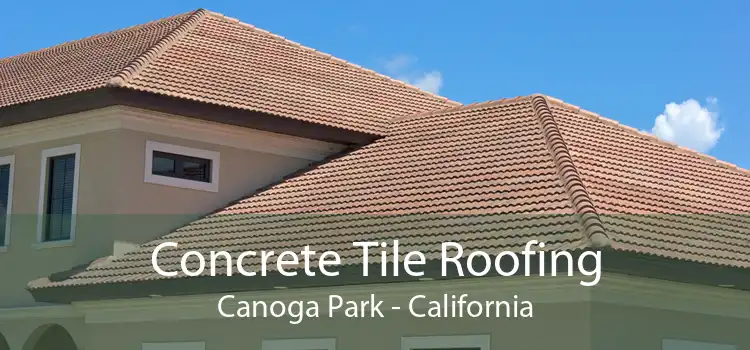 Concrete Tile Roofing Canoga Park - California