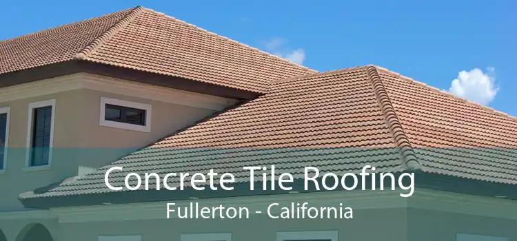 Concrete Tile Roofing Fullerton - California