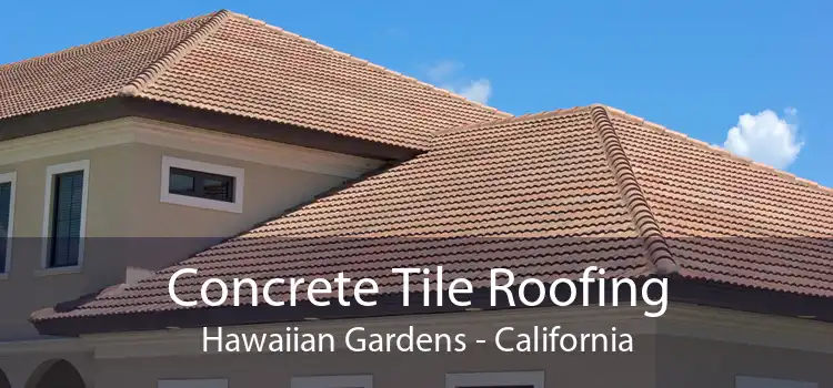 Concrete Tile Roofing Hawaiian Gardens - California