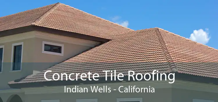 Concrete Tile Roofing Indian Wells - California