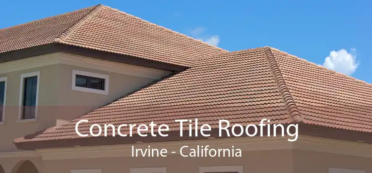 Concrete Tile Roofing Irvine - California
