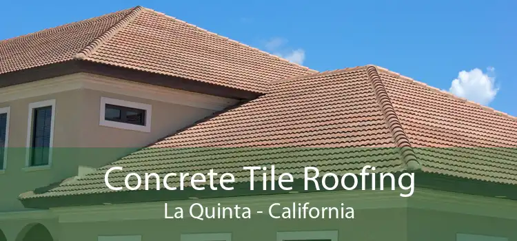 Concrete Tile Roofing La Quinta - California
