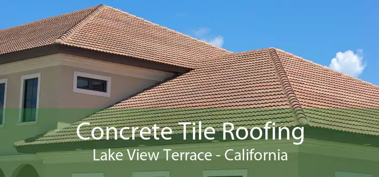 Concrete Tile Roofing Lake View Terrace - California