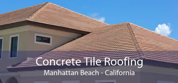 Concrete Tile Roofing Manhattan Beach - California