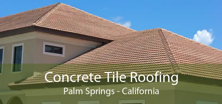 Concrete Tile Roofing Palm Springs - California