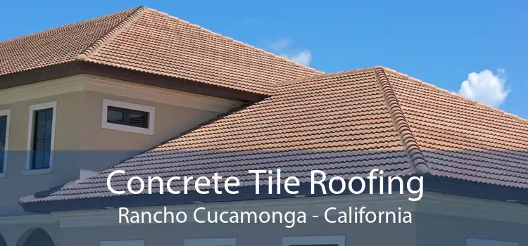 Concrete Tile Roofing Rancho Cucamonga - California