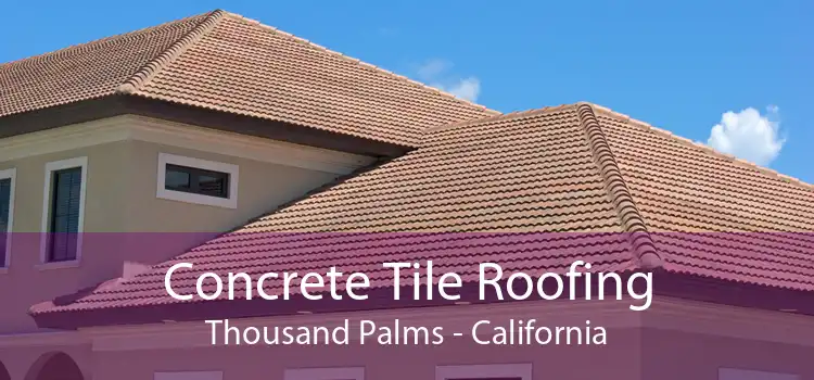 Concrete Tile Roofing Thousand Palms - California
