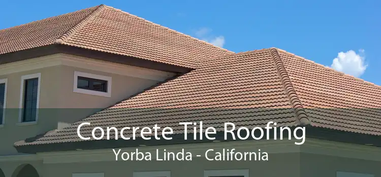 Concrete Tile Roofing Yorba Linda - California