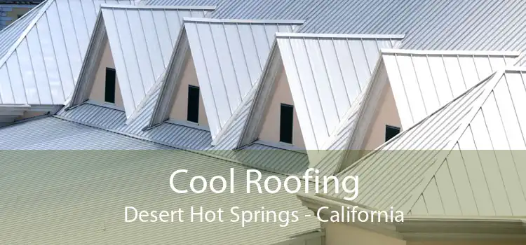 Cool Roofing Desert Hot Springs - California