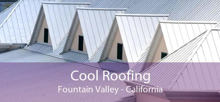 Cool Roofing Fountain Valley - California