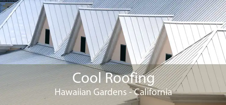 Cool Roofing Hawaiian Gardens - California